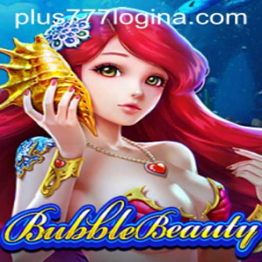 Exploring the World of BubbleBeauty and Navigating Plus777 Login