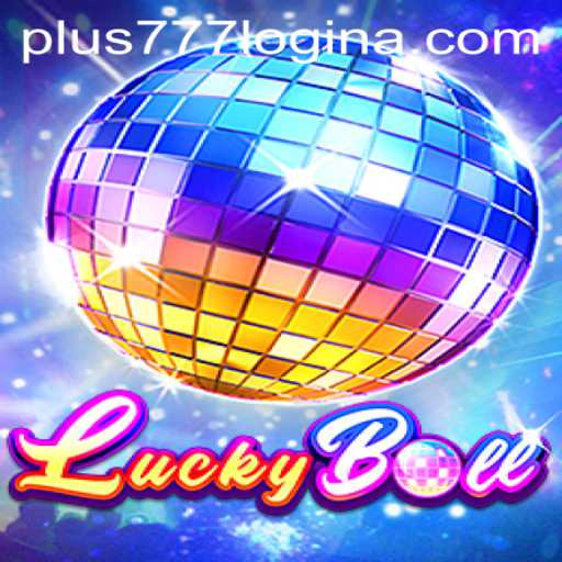 Exploring the Exciting World of LuckyBall: Your Guide to the Game and Plus777 Login