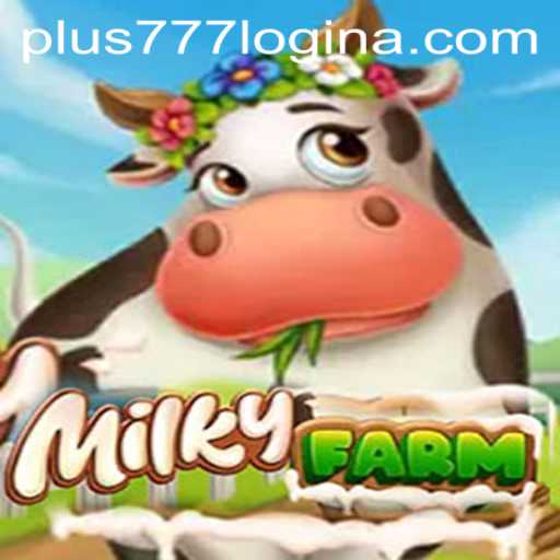 Exploring the World of MilkyFarm and Understanding the Plus777 Login