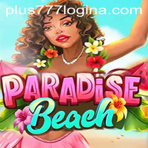 Exploring ParadiseBeach: A Comprehensive Guide to Plus777 Login and Game Dynamics